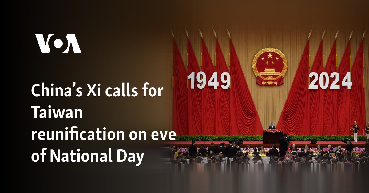 China’s Xi calls for Taiwan reunification on eve of National Day