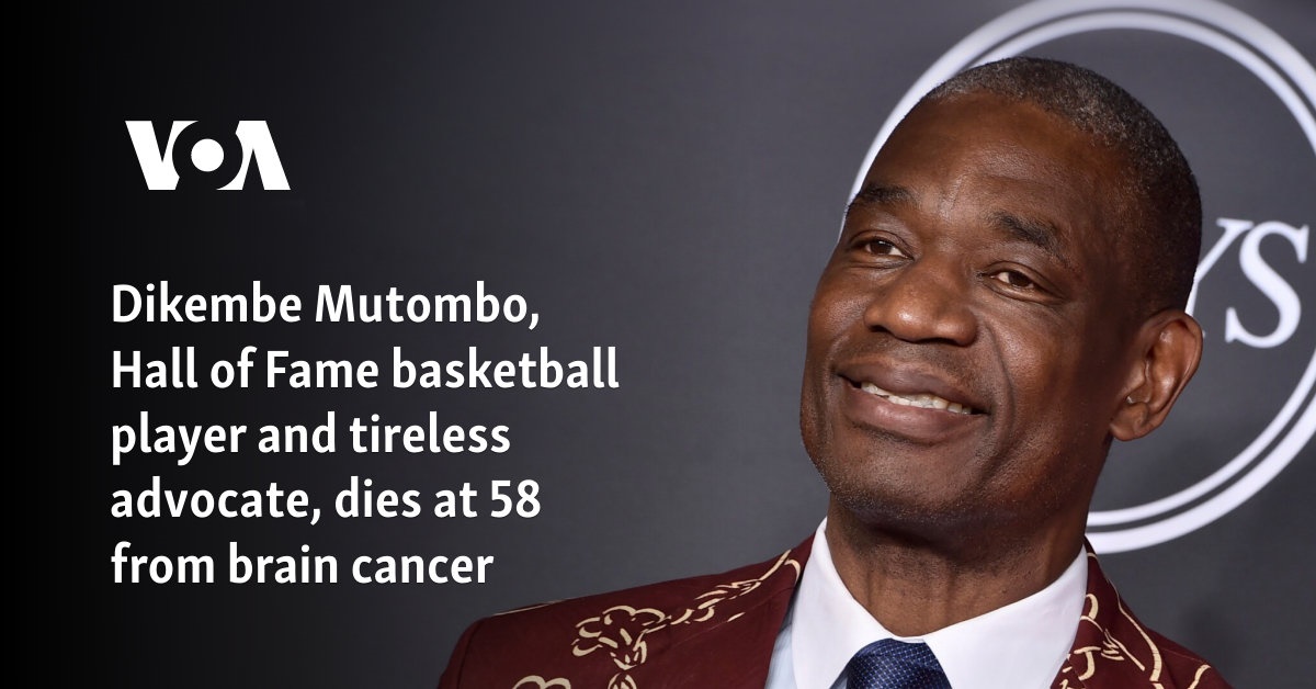 Dikembe Mutombo, Hall of Fame basketball player and tireless advocate, dies at 58 from brain cancer