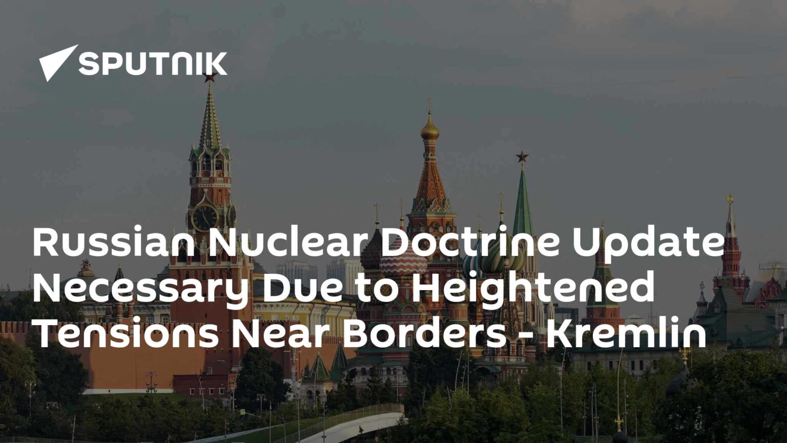 Russian Nuclear Doctrine Update Necessary Due to Heightened Tensions Near Borders - Kremlin