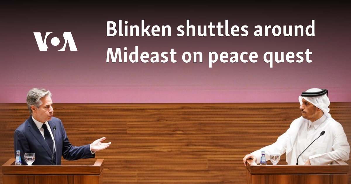 Blinken shuttles around Mideast on peace quest