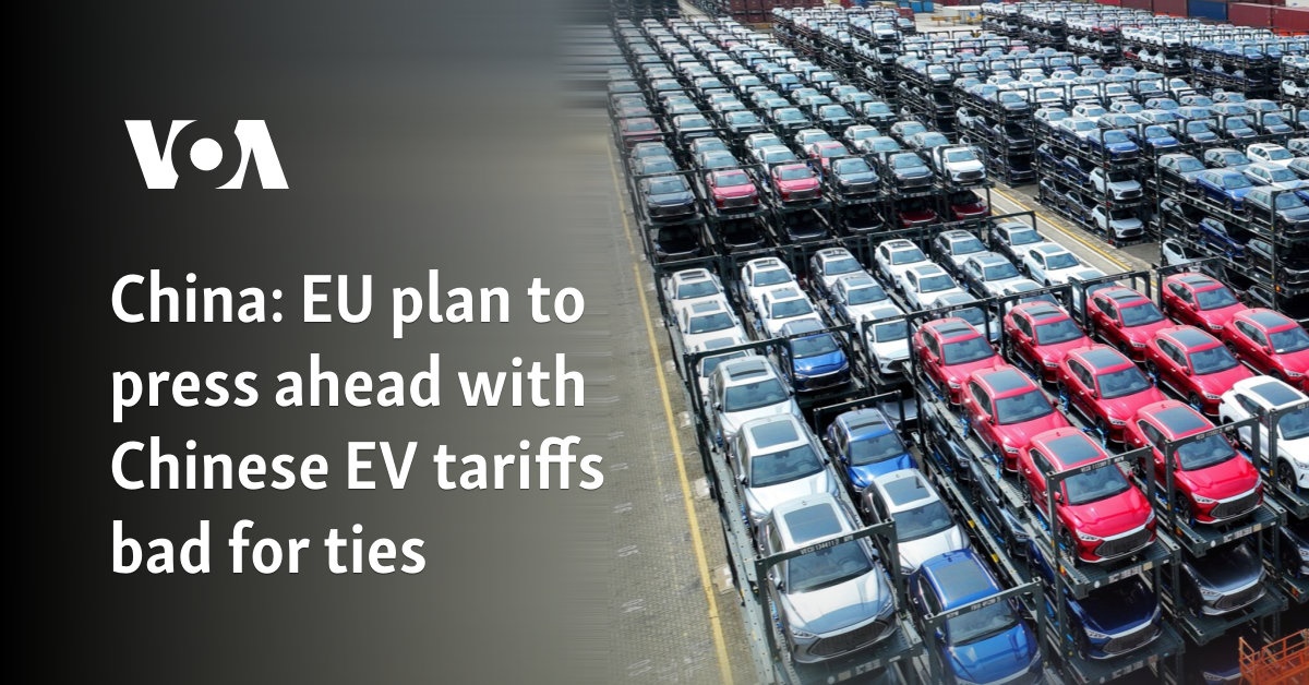 China: EU plan to press ahead with Chinese EV tariffs bad for ties