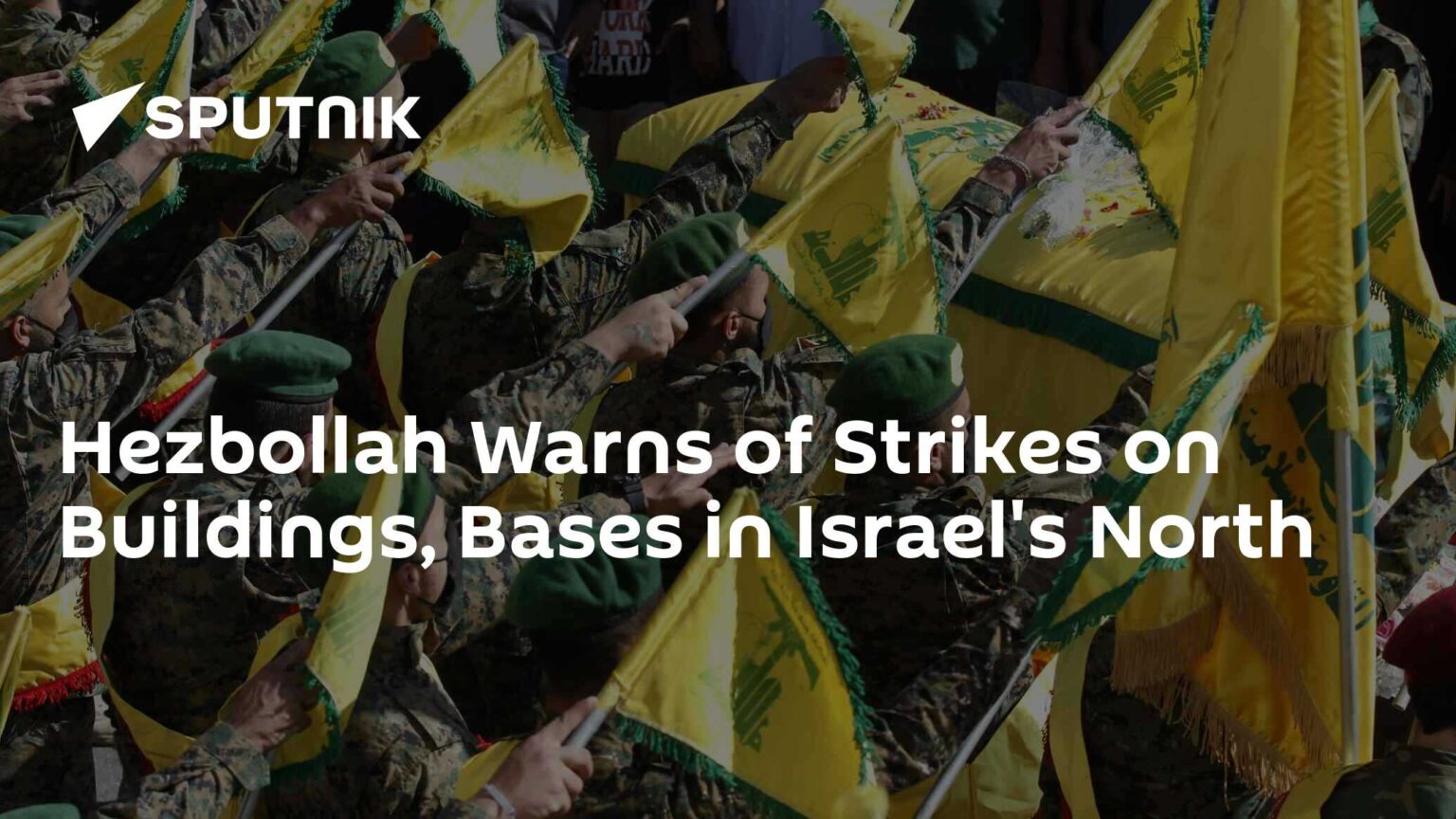 Hezbollah Warns of Strikes on Buildings, Bases in Israel's North