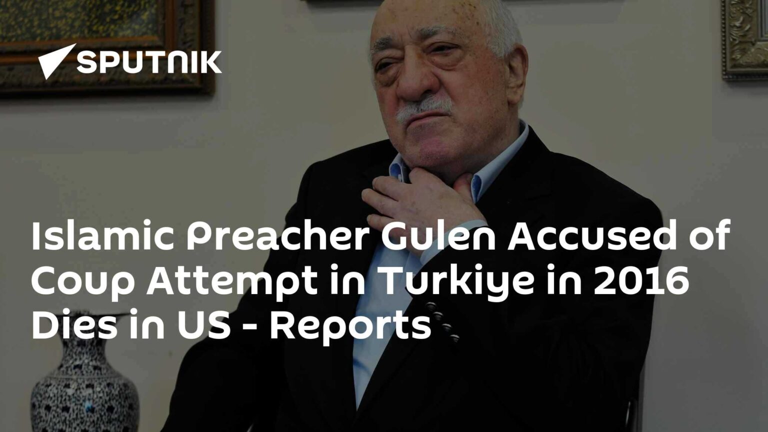 Islamic Preacher Gulen Accused of Coup Attempt in Turkiye in 2016 Dies in US - Reports