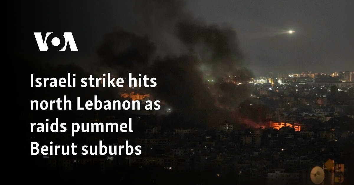 Israeli strike hits north Lebanon as raids pummel Beirut suburbs