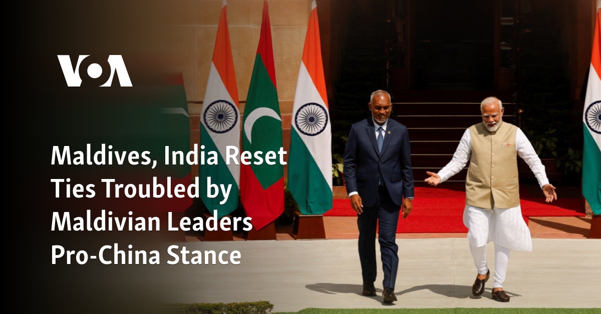 Maldives, India Reset Ties Troubled by Maldivian Leaders Pro-China Stance