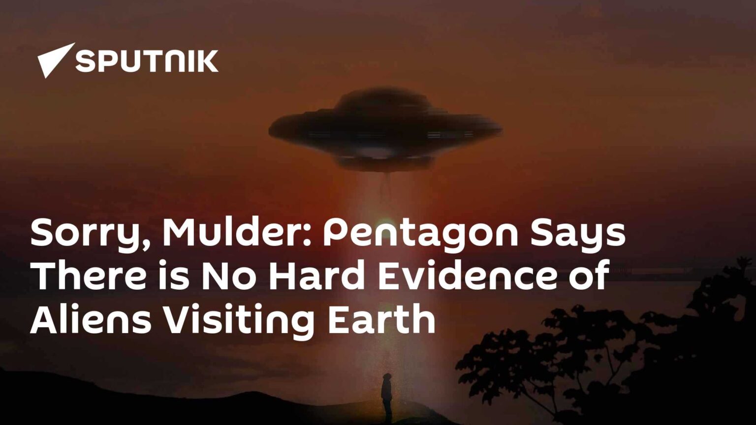 Sorry, Mulder: Pentagon Says There is No Hard Evidence of Aliens Visiting Earth