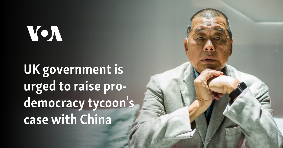 UK government is urged to raise pro-democracy tycoon's case with China