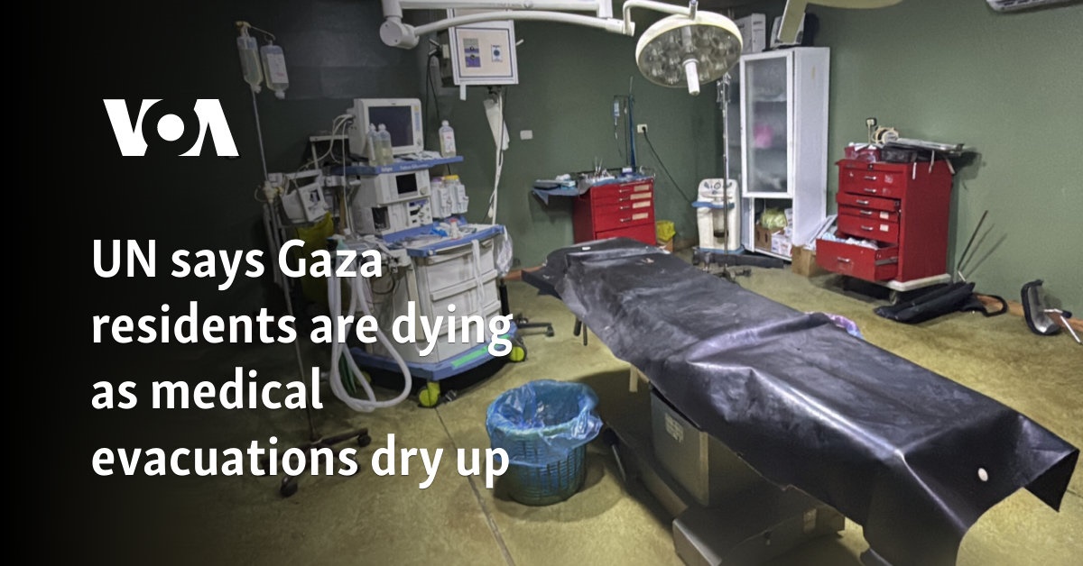 UN says Gaza residents are dying as medical evacuations dry up