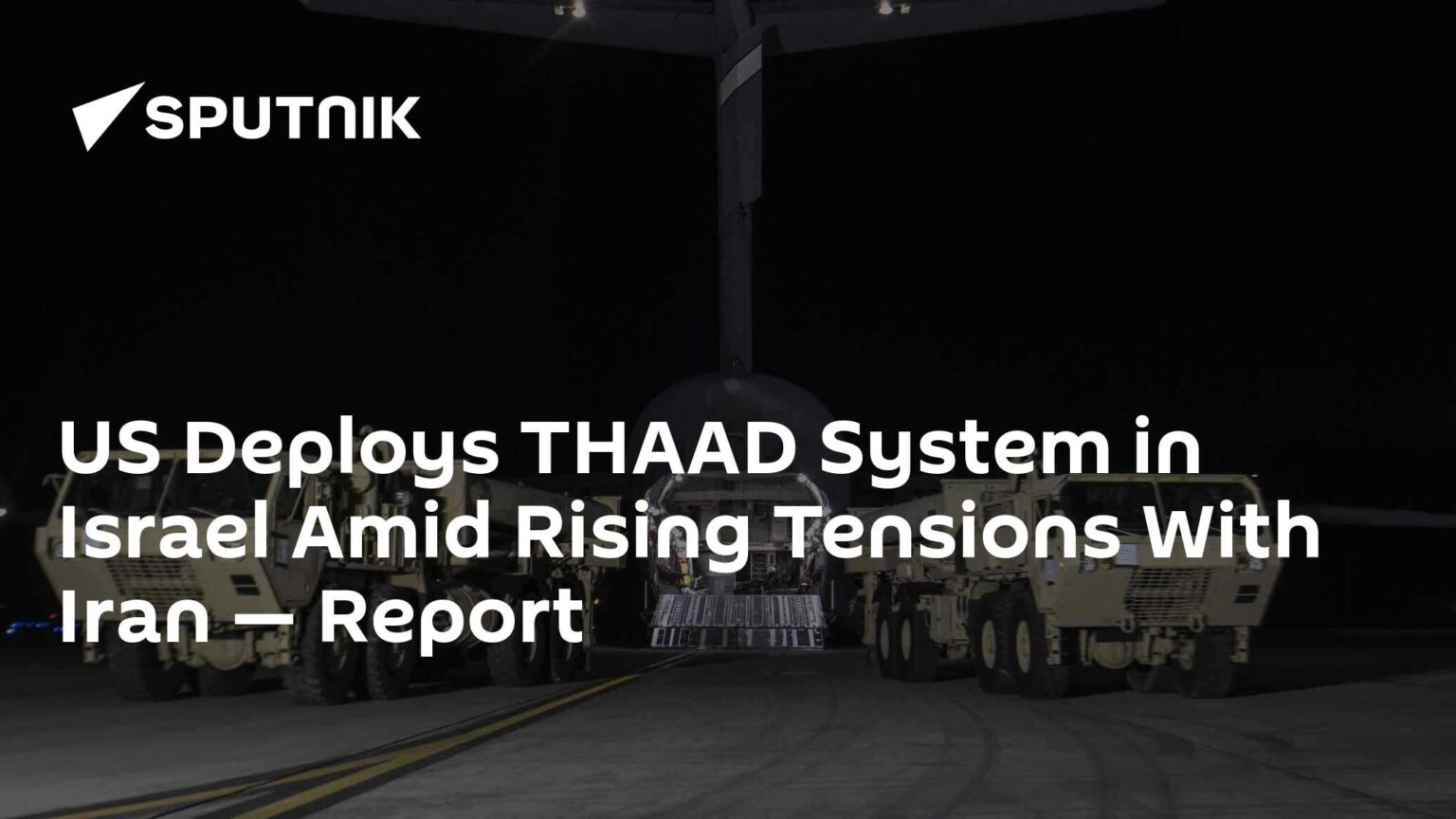 US Deploys THAAD System in Israel Amid Rising Tensions With Iran — Report